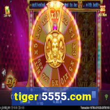 tiger 5555.com